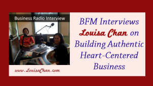 BFM_Interviews Louisa Chan On Growing Heart-Based-Businesses